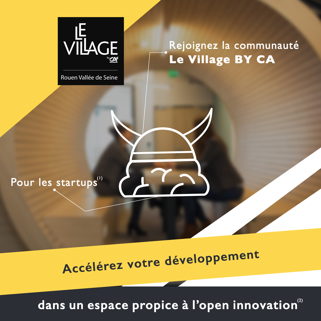 Rejoignez la communauté Le Village BY CA  Pour les startups  Accélérez votre développement   dans un espace propice à l'open innovation(4 